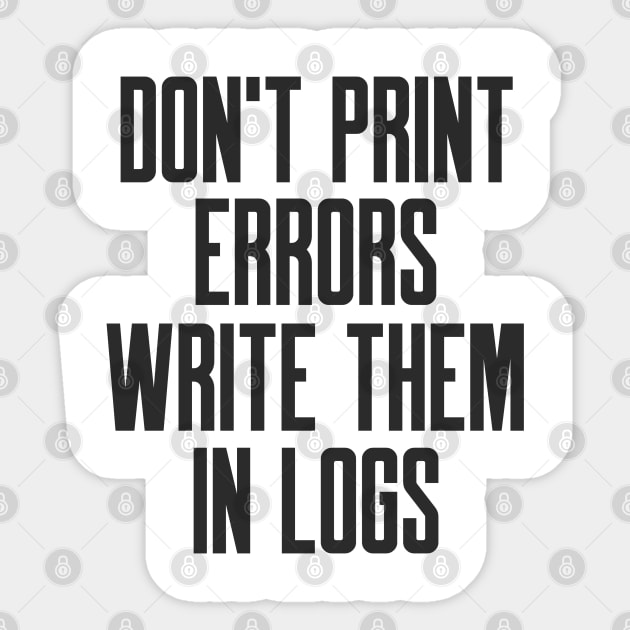 Secure Coding Don't Print Errors Write Them in Logs Sticker by FSEstyle